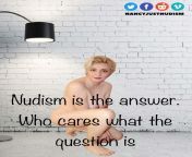 Nudism is the answer. Who cares what the question is. #JustNudism #Naturistblog #NormalisingNudity #Nude #Nudism from lea and sister family nudism bizsi young boy penis ci